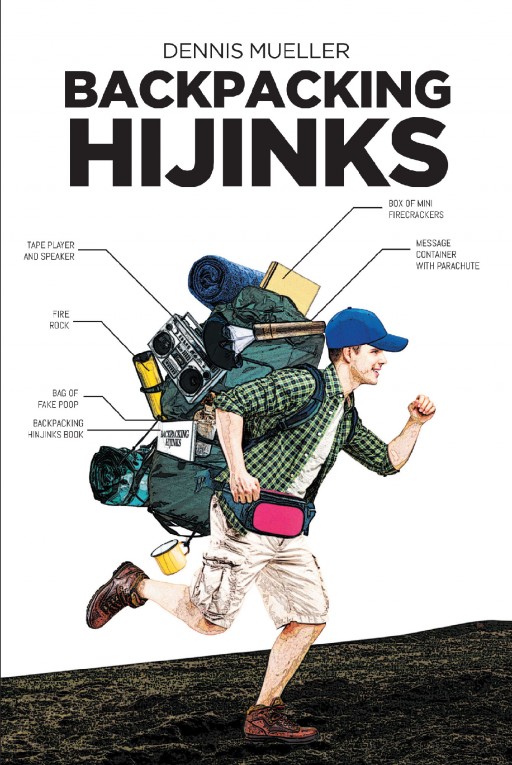'Backpacking Hijinks' is a Collection of True Stories by Author Dennis Mueller, Detailing Some Great Pranks Pulled During His Time as a Backpacker