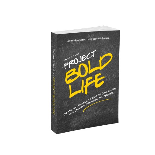 'PROJECT BOLD LIFE', the Proven Formula to Take on Challenges and Achieve Happiness and Success by Edward M. Kopko, on Sale Aug. 18, 2020