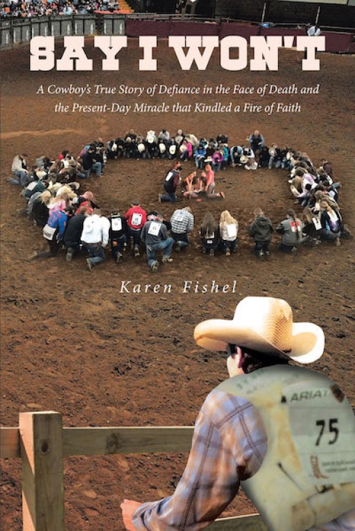 Karen Fishel's New Book 'Say I Won't' Reveals a Cowboy's Story of Defying Death and Present-Day Miracles of Faith