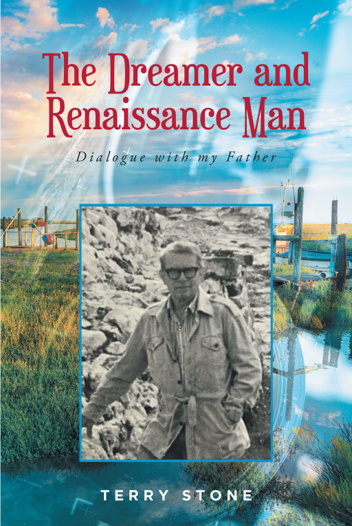Terry Stone's New Book 'The Dreamer and Renaissance Man: Dialogue With My Father' is an Engrossing Memoir That Melds Two Perspectives Into One
