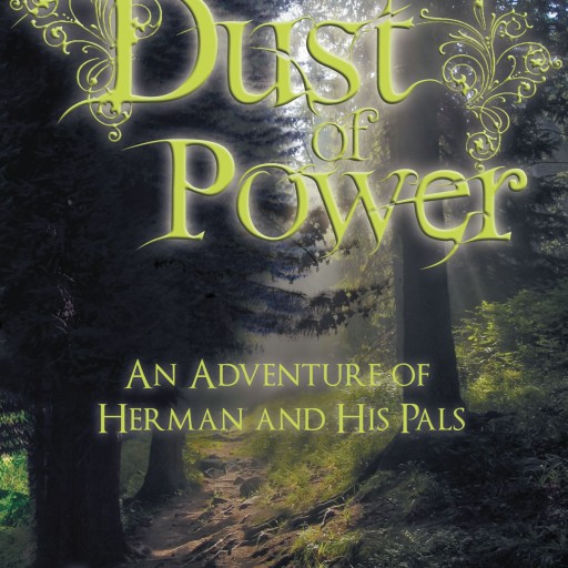 Jay Andrus' New Book "Dust of Power An Adventure of Herman and His Pals" Is A Euphoric Fantasy Of Friends, Adventure, Faeries, Goblins And Utopia