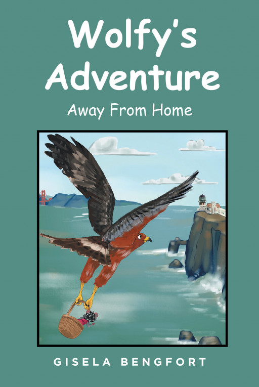 Gisela Bengfort's New Book 'Wolfy's Adventure: Away From Home' is a Lovely Adventure on Friendship, Empathy, Great Decision-Making and Unlimited Possibilities