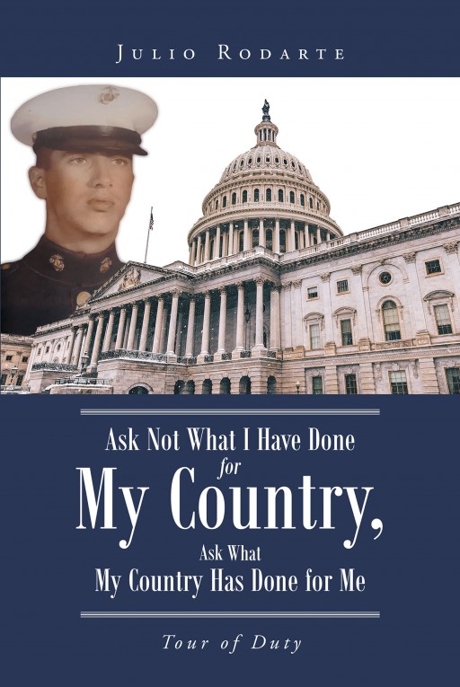 Julio Rodarte's New Book 'Ask Not What I Have Done for My Country, Ask What My Country Has Done for Me' is a Brilliant Account That Brings Light to Injustice in the VA