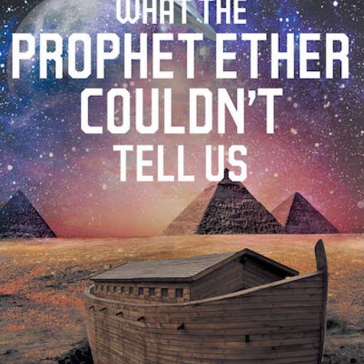 Jim Hendleman's New Book, "What the Prophet Ether Couldn't Tell Us" Reveals the Never-Before-Known Knowledge of an Ancient Civilization That Existed After the Deluge.