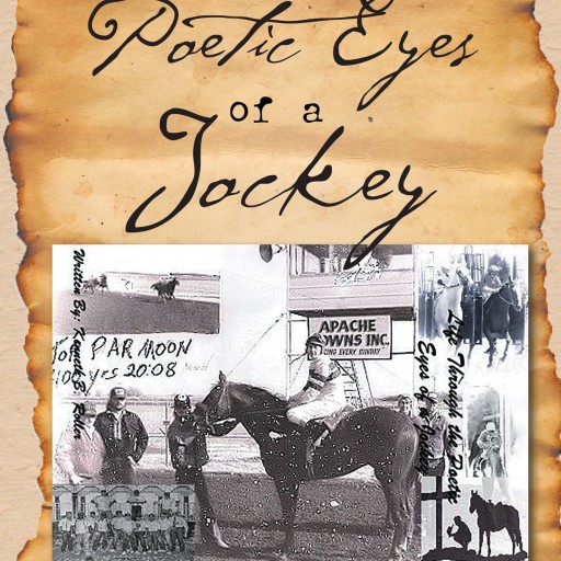 Kenneth B. Roller's New Book "Life Through the Poetic Eyes of a Jockey" is a Lyrically Alluring Look at the Author's Life, From Heartache and Humor to Horse Racing