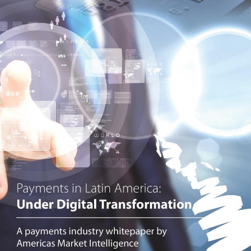 Americas Market Intelligence Releases Free Whitepaper on Payments in Latin America