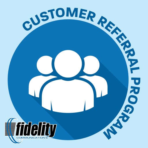 Fidelity Communications Introduces New Customer Referral Rewards Plan