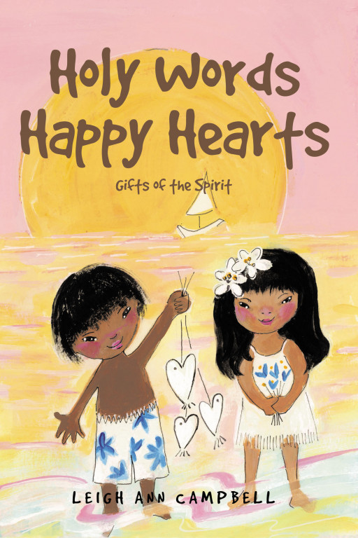 Leigh Ann Campbell's New Book 'Holy Words Happy Hearts' a collection of little stories that reflect the wonderful virtues and attributes given to people through God