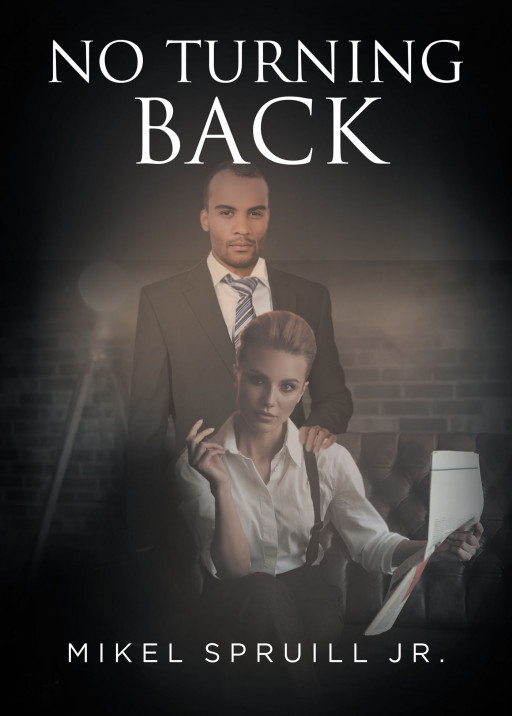 Published by Fulton Books, Mikel Spruill Jr.'s New Book 'No Turning Back' Holds the Gripping Journey of a Woman as She Teeters Between Moving Back or Moving On
