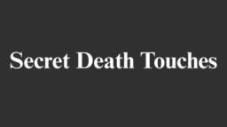 Secret Death Touches