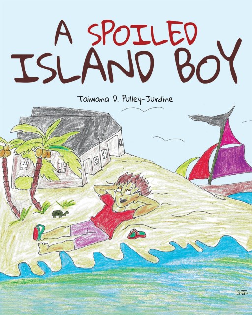 Taiwana D. Pulley-Jurdine's New Book 'A Spoiled Island Boy' is a Delightful Fable That Teaches Children to Be Grateful for What They Have and Be Humble