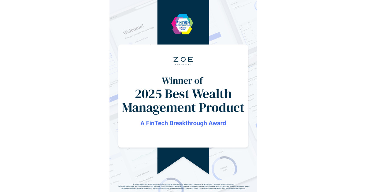 Zoe Financial Recognized With 2025 FinTech Breakthrough Award for Best Wealth Management Product Zoe Financial Recognized With 2025 FinTech Breakthrough Award for Best Wealth Management Product