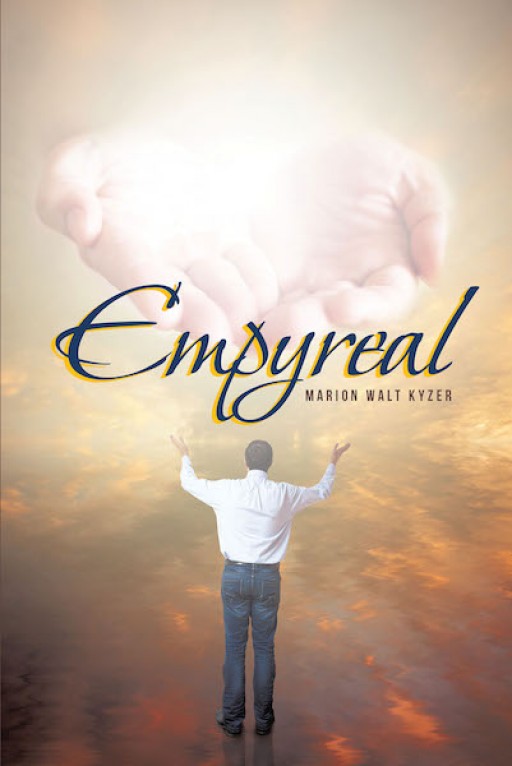 Marion Walt Kyzer's New Book, 'Empyreal' is an Engrossing Account That Talks About the Story of a Man Who is Chosen as an Agent of God's Word