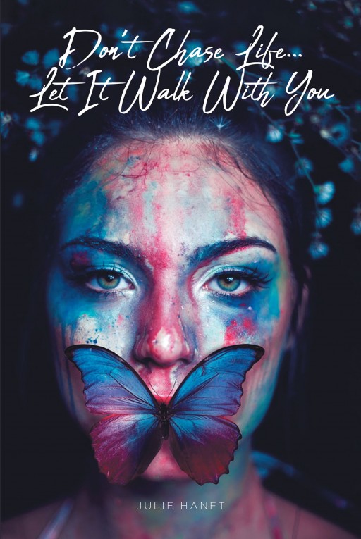Julie Hanft's New Book, 'Don't Chase Life… Let It Walk With You' is a Motivating Account That Gives Courage to the Readers in Thriving to Survive Ordeals in Life