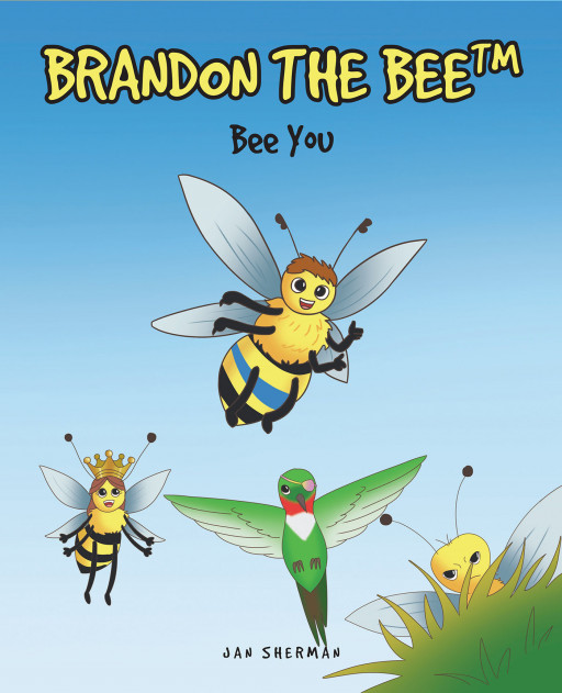 Jan Sherman's New Book, 'Brandon the Bee: Bee You', Is a Fantastic Children's Read About Accepting Differences, Believing, and Having Confidence in Oneself