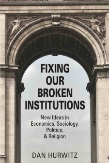Fixing our Broken Institutions by Dan Hurwitz