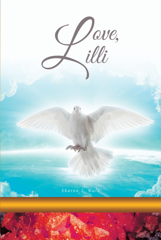 Sharon L. Gala's New Book, 'Love, Lilli' is a Page-Turning Work of Faith-Based Fiction That Serves as a Reminder That God Remains Present and at Work in People's Lives