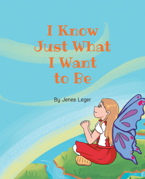 Jenee Leger's New Book 'I Know Just What I Want to Be' is a Vibrant Short Story That Emphasizes a Person's Strength in Paving Their Own Way