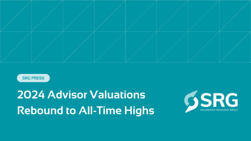 Succession Resource Group Research Finds 2024 Advisor Valuations Rebound to All-Time Highs