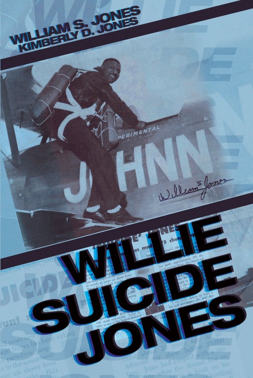 William S. Jones and Kimberly D. Jones's New Book 'Willie 'Suicide' Jones: Falling From the Sky' is a Riveting Portrait of Courage, Perseverance, and Faith