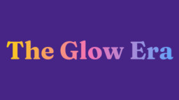 The Glow Era