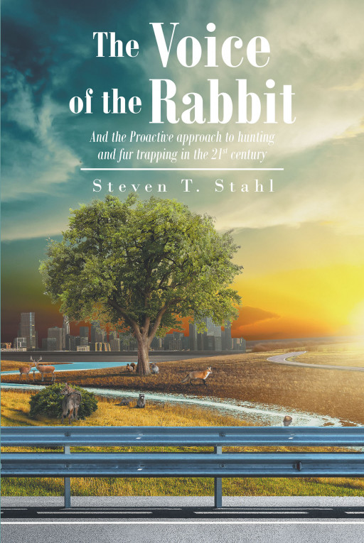 Steven T. Stahl's New Book 'The Voice of the Rabbit' is a Brilliant Account That Raises Awareness of the Current Condition of 21st Century Animal Hunting