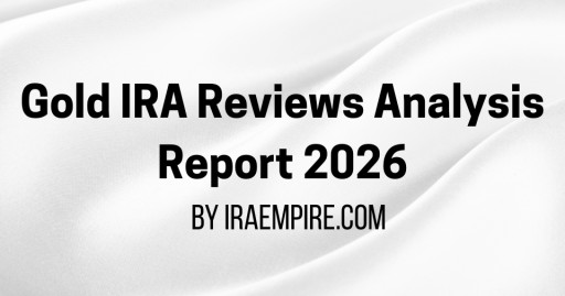 Gold IRA Reviews Analyzed: New Report Breaks Down What Customers Praise and Complain About in 2026