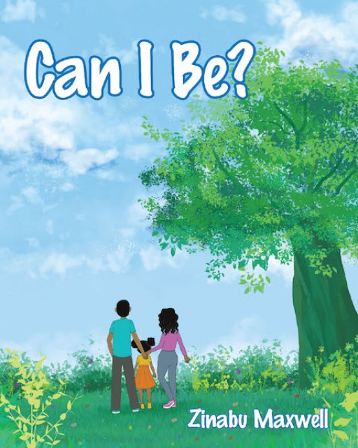 Zinabu Maxwell's New Book 'Can I Be?' is About a Young Girl and the Big Dreams She Can Accomplish