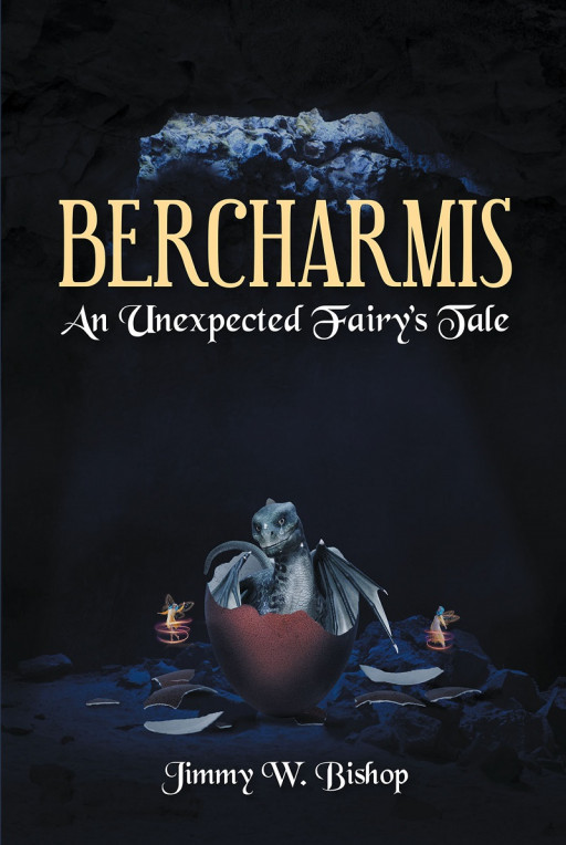 Jimmy W. Bishop's New Book 'Bercharmis: An Unexpected Fairy's Tale' is a Powerful Read in a Tale About Widening Horizons, Braving the Unknown, and Embracing Oneself