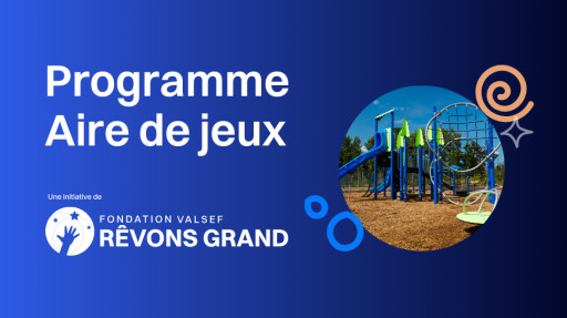 La Fondation Valsef Rêvons Grand lance le Programme Aire de jeux