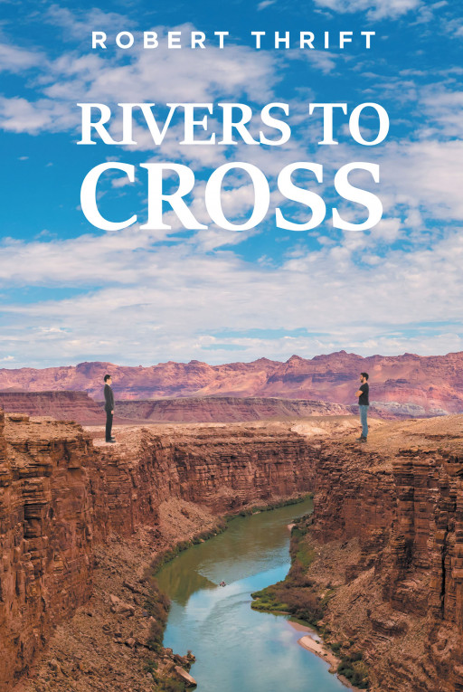 Robert Thrift's New Book 'Rivers to Cross' is an Interesting Narrative of Two Young Men's Relentless Journey Throughout the Unexpected Waves of Life