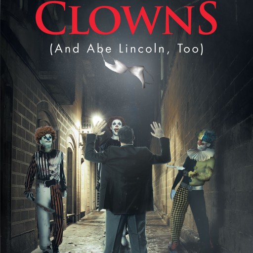 Author Mark A. Albright's New Book "Send in the Clowns (And Abe Lincoln, Too)" is a Wild Ride of Mystery, Tension, and Clowns.