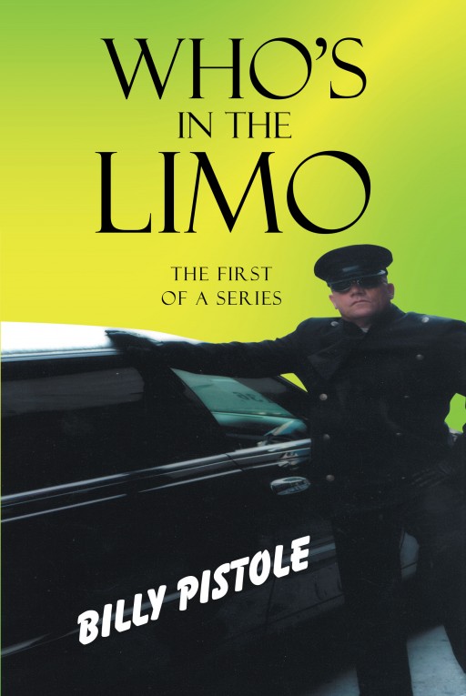 Author Billy Pistole's New Book 'Who's in the Limo? the First of a Series' is a Collection of Entertaining True Stories Drawn From His Career as a Limousine Driver in California