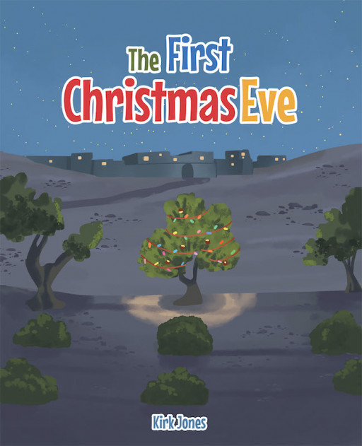 Kirk Jones' New Book 'The First Christmas Eve' Brings the Beautiful Story of the Savior's Birth in Celebration of the Holidays