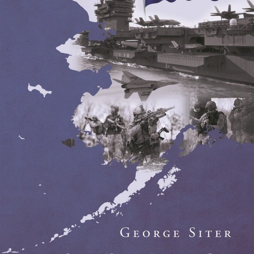 George Siter's Newly Released "Alaska's Rebellion: Operation Polaris: The Second Civil War" Is an Adventurous and Thrilling Piece of Literature in Which Alaska Takes on the US Government With the Declaration of Independence in One Hand and a Complex