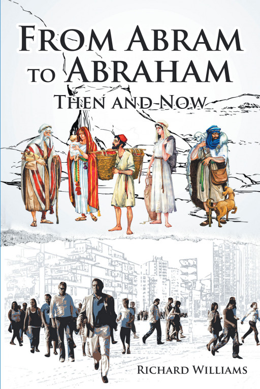 Richard Williams's New Book 'From Abram to Abraham' is an Insightful Volume About the Life of Abraham