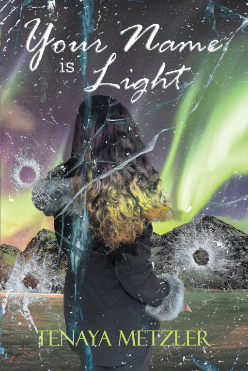 Author Tenaya Metzler's New Book, 'Your Name is Light', is a Thrilling Tale That Follows a Nurse Under Attack by a Mysterious Enemy and the Man Sworn to Protect Her