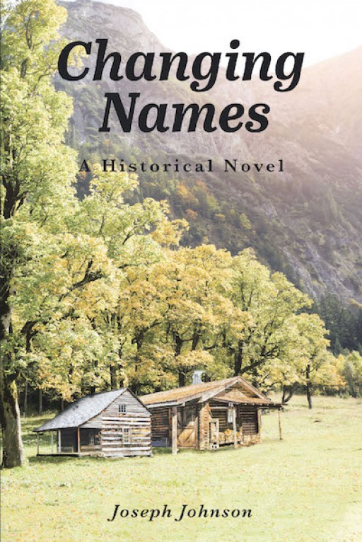 Joseph Johnson's New Book, 'Changing Names: A Historical Novel' is a Compelling Story of One Branch of the Family Based on the Events That Could Have Occurred