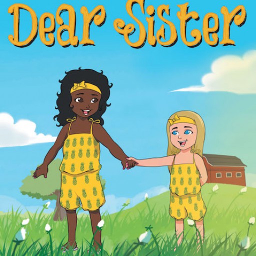 K Monsma's New Book 'Dear Sister' is an Endearing Story That Imparts Wonderful Virtues About Sisterhood and Love