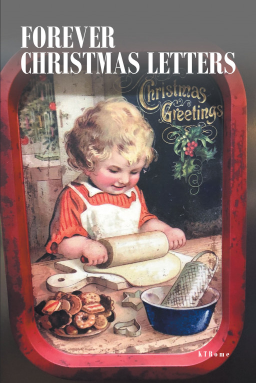 Author KTRome's New Book 'Forever Christmas Letters' Depicts the Infectious and Ever-Spreading Spirit of Christmas Love in the Author's Own Family