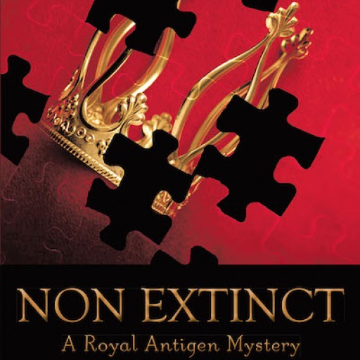 Leigh Pulliam's New Book "Non Extinct: A Royal Antigen Mystery" is a Gripping Novel About a Life Forever Changed by a Blood Test Revealing a Royal Connection.