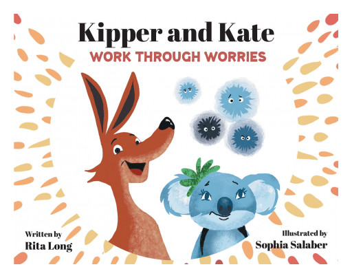 Rita Long's New Book 'Kipper and Kate Work Through Worries' is an Encouraging Tale Providing Effective Coping Skills for Children Dealing With Anxiety