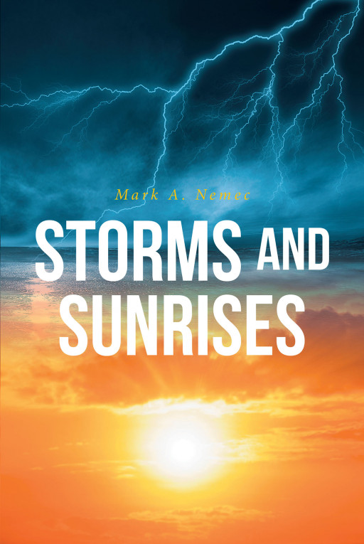 Mark A. Nemec's New Book 'Storms and Sunrises' Chronicles a Fascinating Journey Across Faith and the Troubles of Life