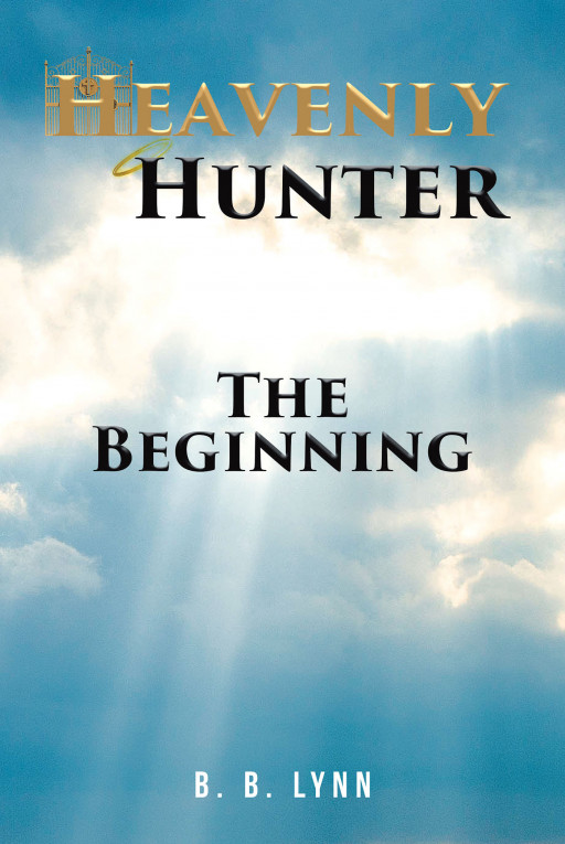 Published by Fulton Books, B. B. Lynn's New Book 'Heavenly Hunter' Unfolds a Thrilling Battle Between Good and Evil in the Heavenly Realm