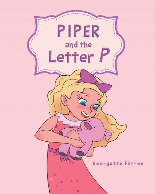Georgette Farren's New Book 'Piper and the Letter P' is an adorable tale that follows a young girl and her favorite letter of the alphabet