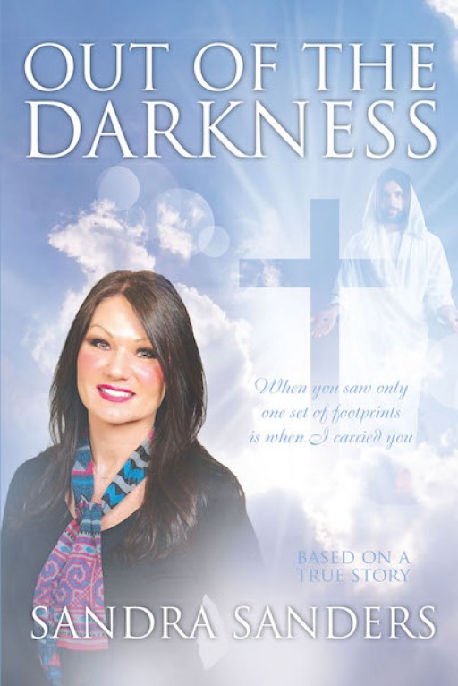 Sandra Sanders's New Book 'Out of the Darkness' is a Defining Narrative of a Woman's Transformative Journey of Faith Amid the Sorrows of Her Life