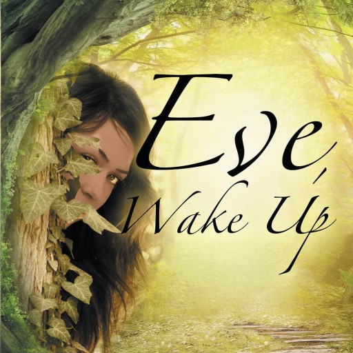Connie D'Alessandro's New Book "Eve, Wake Up" is an Account of the First Woman's Overwhelming Spiritual Journey and Personal Relationship With God.