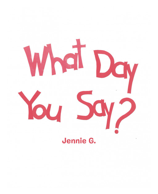 Jennie G.'s New Book 'What Day You Say?' is a Fantastic Rhyme Throughout the Different Kinds of Day This One Boy Enjoys
