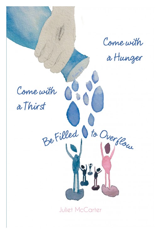 Juliet McCarter's New Book 'Come With a Hunger, Come With a Thirst' Reminds Weary People of God's Love and Promise of Rest and Contentment in Their Lives