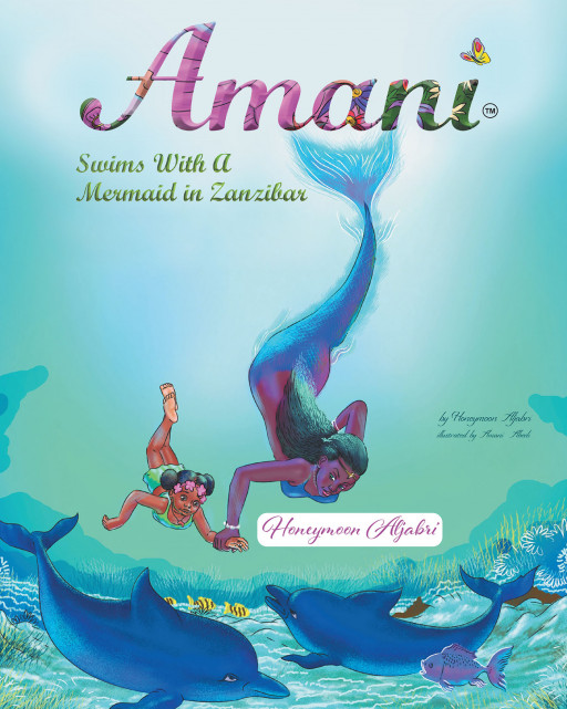 Honeymoon Aljabri's New Book 'Amani Swims With a Mermaid in Zanzibar' Is an Enchanting Read of a Little Girl on a Magical Adventure With a Mermaid